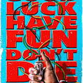 Good Luck, Have Fun, Don't Die