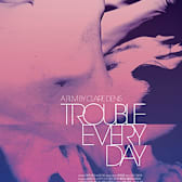 Trouble Every Day