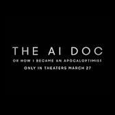 The AI Doc: Or How I Became an Apocaloptimist